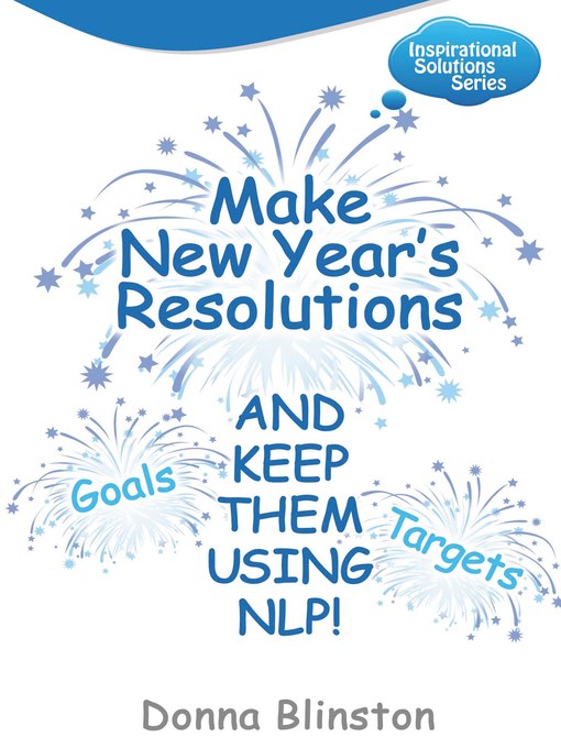 Donna Blinston创作的Make New Year Resolutions and keep them using NLP!作品的详细信息 - 可供借阅